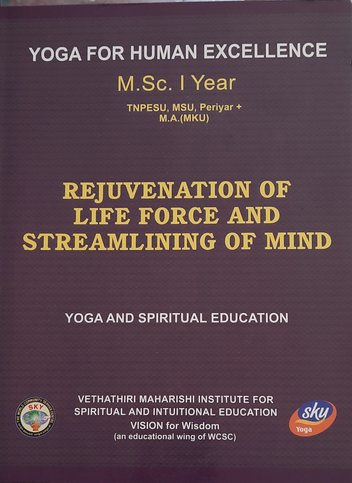 REJUVENATION OF LIFE FORCE AND STREAMLINING OF MIND-MSc – Vethathiri ...